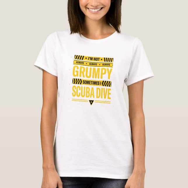 Camiseta Im Not Always Grumpy Sometimes I Scuba Dive Scuba  (Frente)