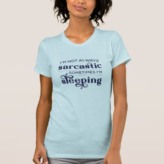 Camiseta I'm Not Always Sarcastic Sometimes I'm Sleeping T-