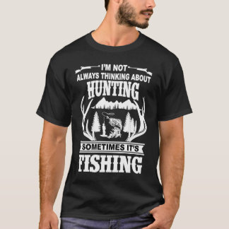 Camiseta I'm Not Always Thinking About Hunting Sometimes It