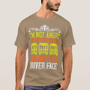 Camiseta Im not angry this is fast my bus driver face