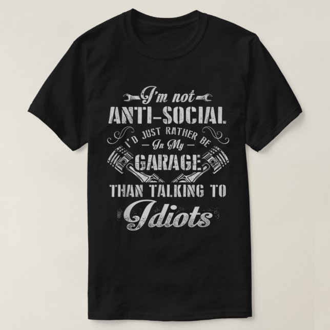 Camiseta I'm not anti social I'd just rather be in my garag (Frente do Design)