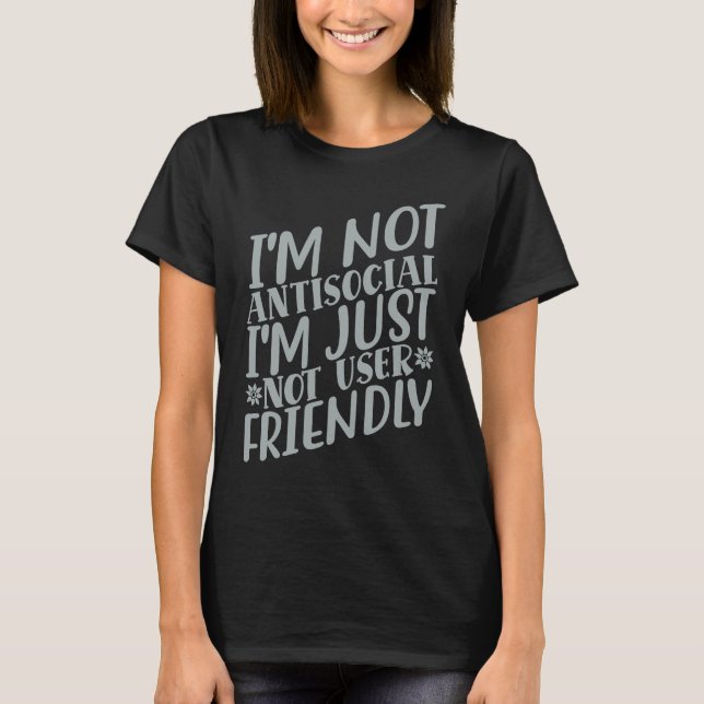 Camiseta I'm Not Anti social I'm Just Not User Friendly     (Frente)