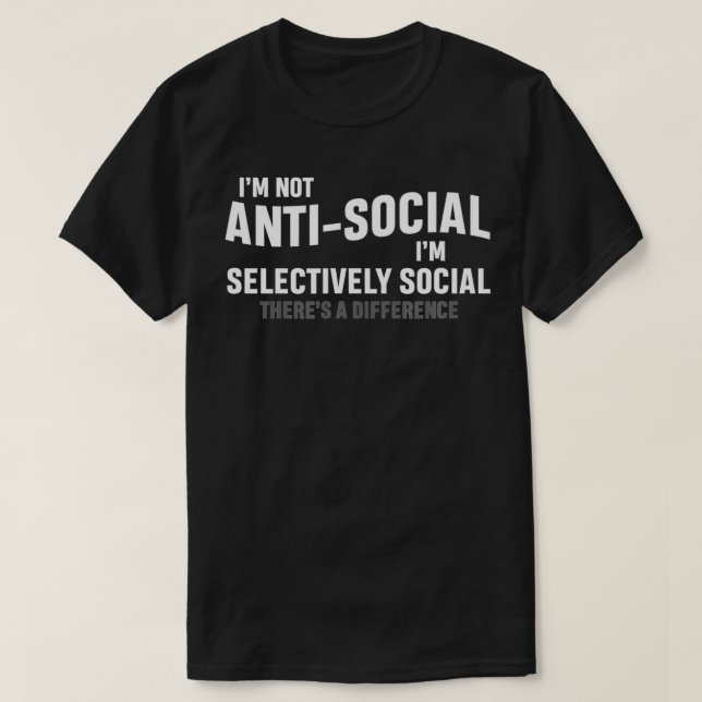 Camiseta I'm Not AntiSocial I'm Selectively Cool Sarcastic  (Frente do Design)