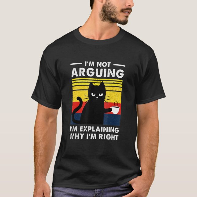 Camiseta I'm Not Arguing I'm Explaining Why I'm Right (Frente)