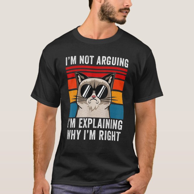Camiseta I'm Not Arguing I'm Just Explaining Why I'm Right  (Frente)