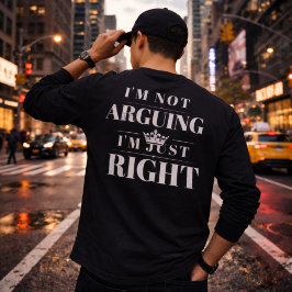 Camiseta I'm Not Arguing I'm Just Right Quote Art