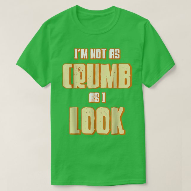 Camiseta I'm Not As Crumb As I Look Baking Bakery Baker Mas (Frente do Design)