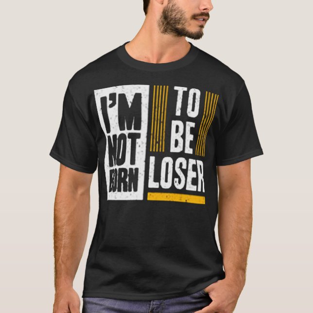 Camiseta I'm not born to be loser (Frente)