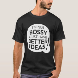 Camiseta "I'm Not Bossy I Just Have Better Ideas" (4)