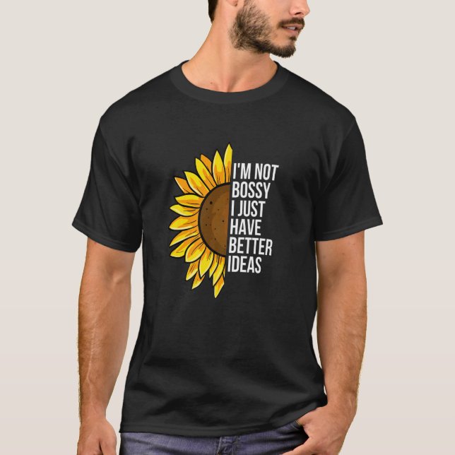 Camiseta I'm Not Bossy I Just Have Better Ideas  Sarcastic  (Frente)