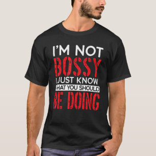 Camiseta I'm Not Bossy I Just Know What You Should Be Doing