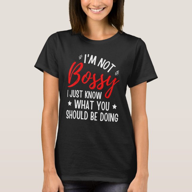 Camiseta I'm Not Bossy I Just Know What You Should Be Doing (Frente)
