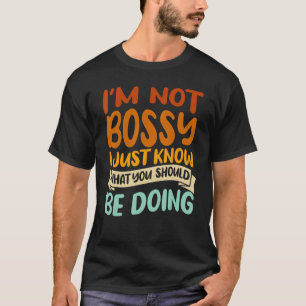 Camiseta I'm Not Bossy I Just Know What You Should Be Doing