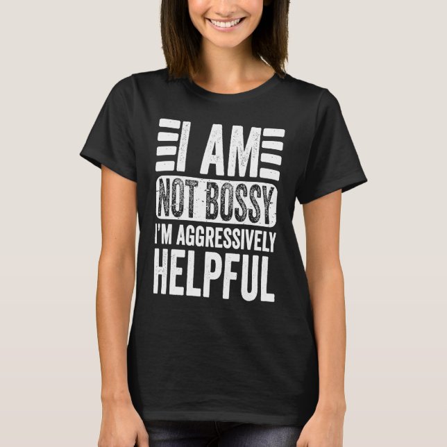 Camiseta I'm Not Bossy I'm Aggressively Helpful Sarcastic   (Frente)