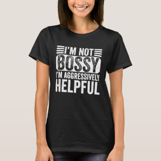 Camiseta I'm Not Bossy I'm Aggressively Helpful Sarcastic