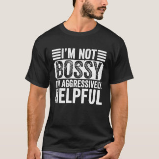 Camiseta I'm Not Bossy I'm Aggressively Helpful Sarcastic