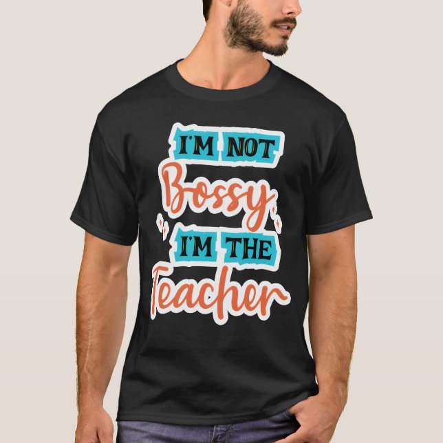 Camiseta Im Not Bossy Im theeacher school tealorange family (Frente)