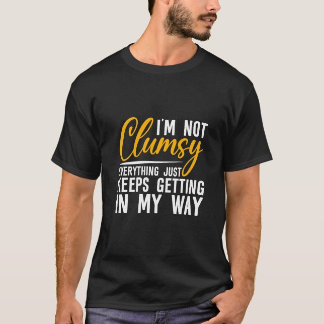 Camiseta I'm Not Clumsy  Everything Just Keeps Getting In M (Frente)