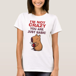 Camiseta I'm Not Crazy, You Are Just Basic