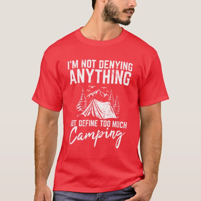 Camiseta Im Not Denying Anything Funny Camping Lover Hikin  (Frente)
