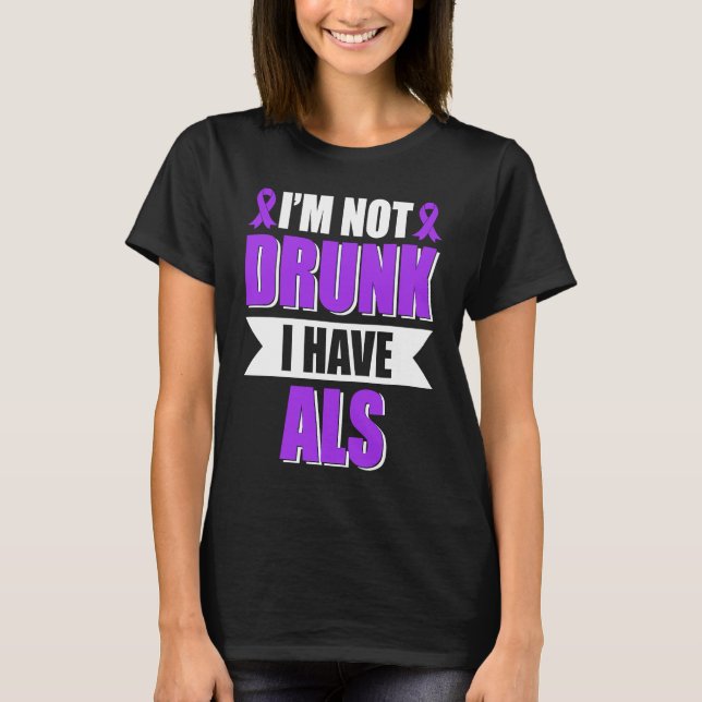 Camiseta I'm Not Drunk I Have ALS Amyotrophic Lateral Scler (Frente)