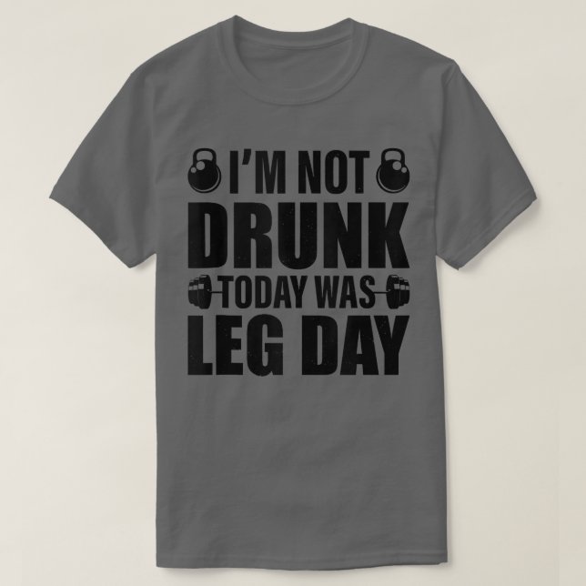Camiseta I'm Not Drunk Today Was Leg Day Funny Workout  (Frente do Design)