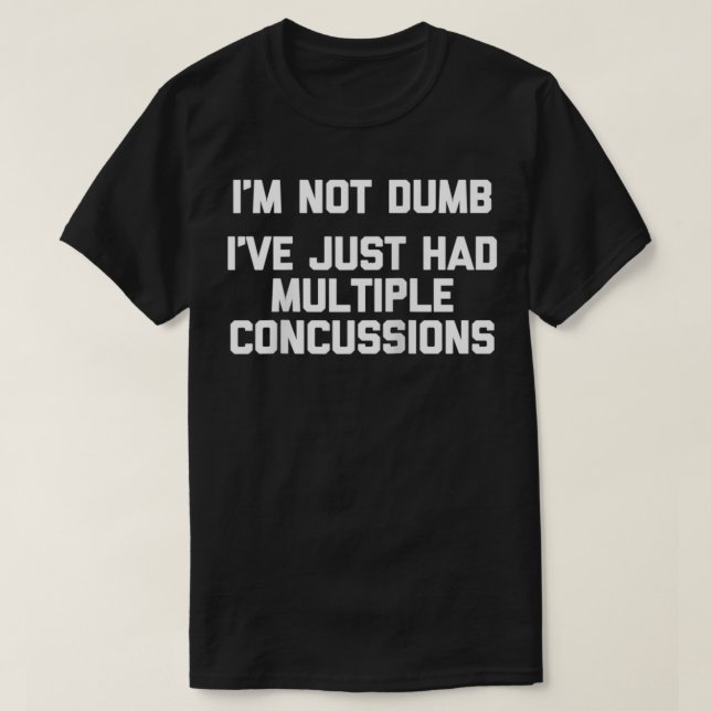 Camiseta I'm Not Dumb, I've Just Had Multiple Concussions   (Frente do Design)