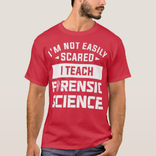 Camiseta I'm Not Easily Scared I Teach Forensic Science Pre