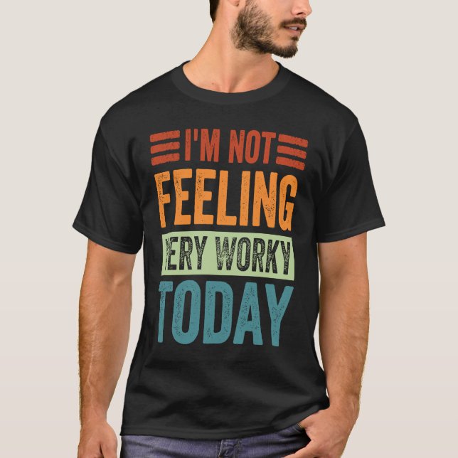 Camiseta I'm Not Feeling Very Worky Today  Sarcastic Work J (Frente)