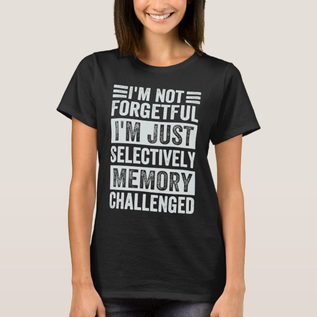 Camiseta I'm Not Forgetful I'm Just Selectively Memory Chal (Frente)