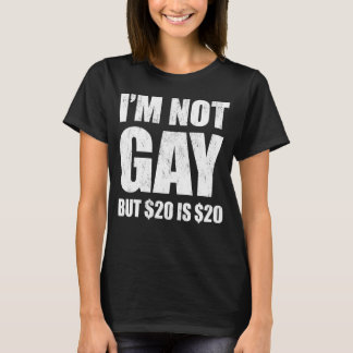 Camiseta I'm Not Gay But $20 Is $20 LGBT Funny