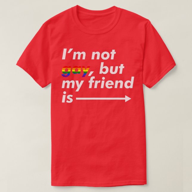Camiseta I'm Not Gay, But My Friend Is - Funny LGBT Ally  (Frente do Design)