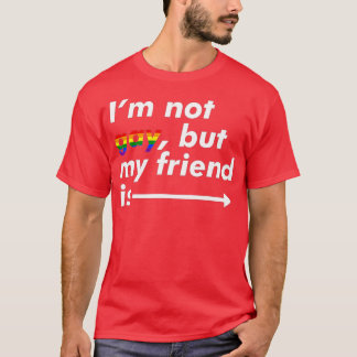 Camiseta I'm Not Gay, But My Friend Is - Funny LGBT Ally 