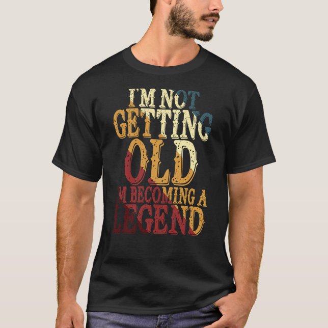 Camiseta I'm Not Getting Old I'm Becoming A Legend (Frente)