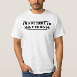Camiseta I'm not here to make friends