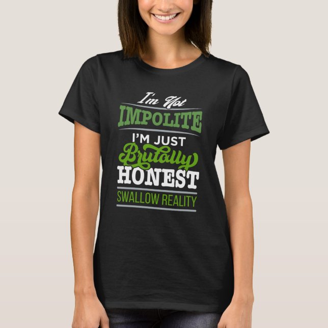 Camiseta I'm Not Impolite Just Brutally Honest Swallow Real (Frente)