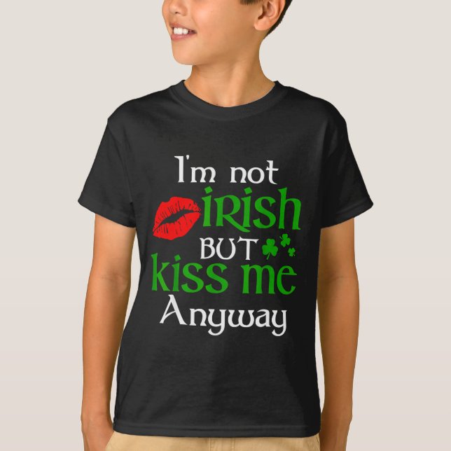 Camiseta I'm Not Irish But Kiss Me Anyway St. Patrick Day I (Frente)