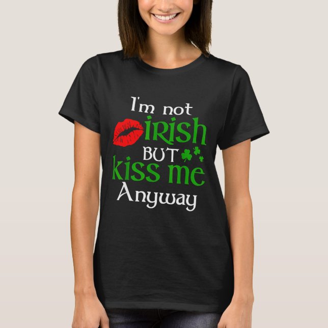 Camiseta I'm Not Irish But Kiss Me Anyway St. Patrick Day I (Frente)