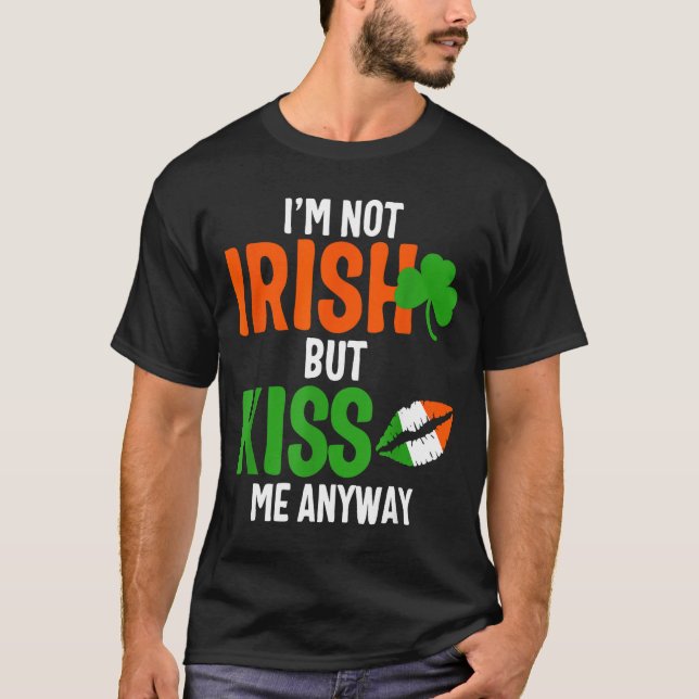 Camiseta I'm Not Irish But Kiss Me Anyway - St Patrick's Da (Frente)