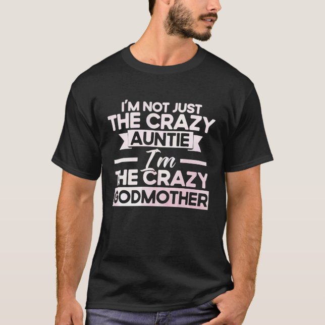 Camiseta I'm Not Just The Crazy Auntie I'm The Crazy Godmot (Frente)