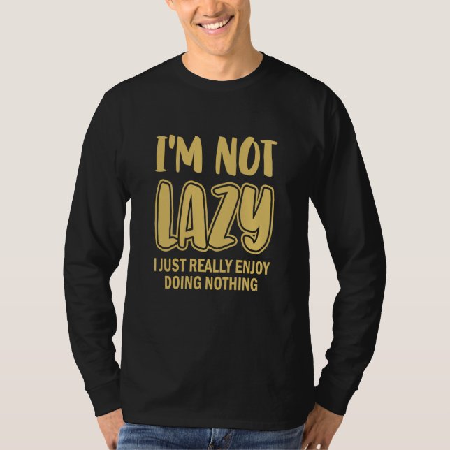 Camiseta I'm Not Lazy I Just Really Enjoy Doing Nothing Laz (Frente)