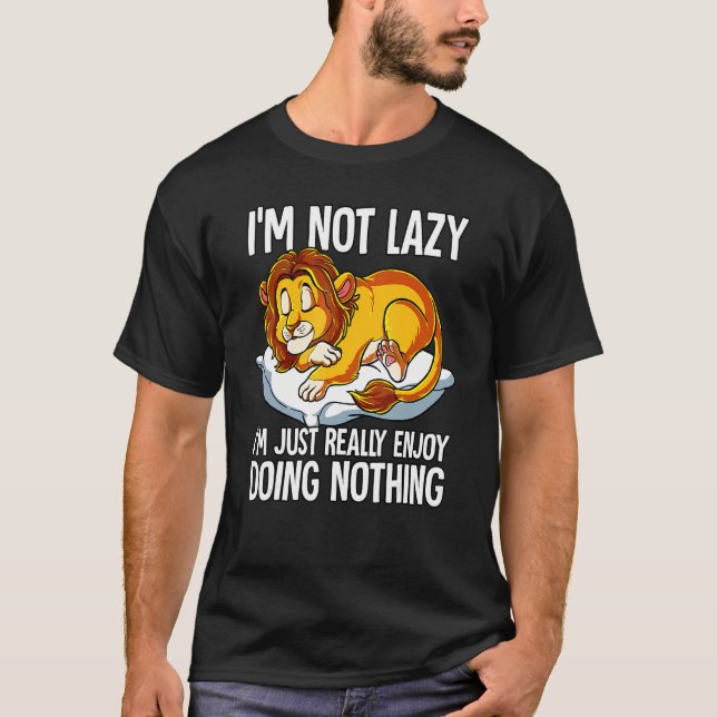 Camiseta Im Not Lazy I Just Really Enjoy Doing Nothing Lion (Frente)
