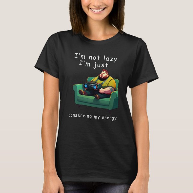 Camiseta I'm not lazy I'm Just Conserving My Energy Pun (Frente)