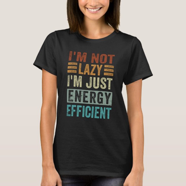 Camiseta I'm Not Lazy I'm Just Energy Efficient  1 (Frente)