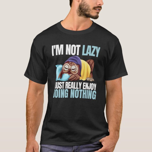 Camiseta I'm Not Lazy Im Just Really Enjoy Doing Nothing Sl (Frente)