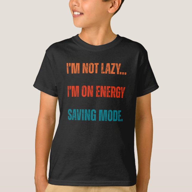 Camiseta  I'm Not Lazy, I'm On Energy Saving Mode  (Frente)