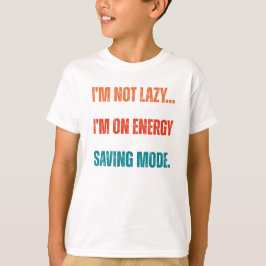 Camiseta  I'm Not Lazy, I'm On Energy Saving Mode 