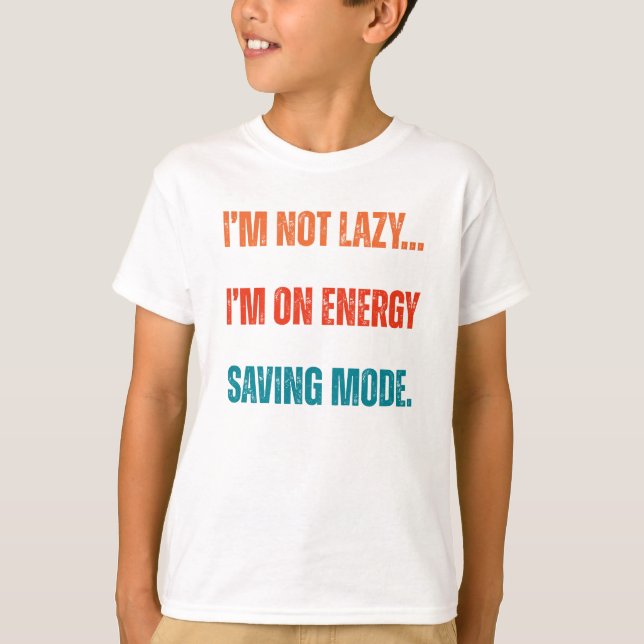 Camiseta  I'm Not Lazy, I'm On Energy Saving Mode  (Frente)