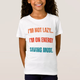Camiseta  I'm Not Lazy, I'm On Energy Saving Mode 