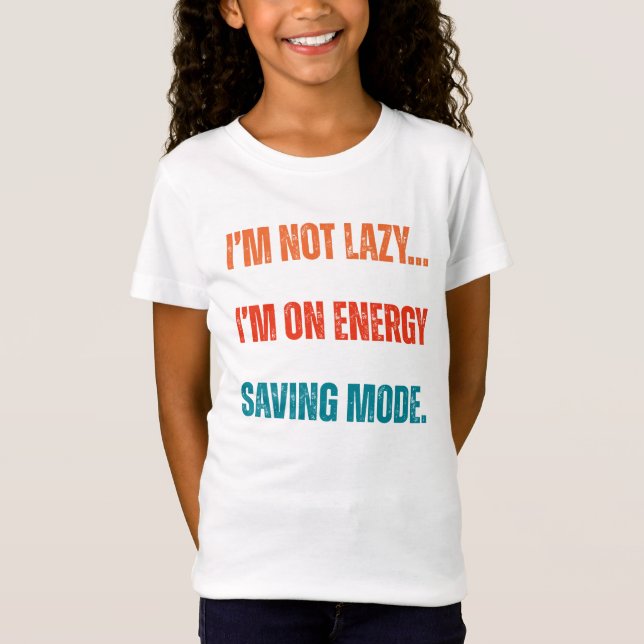 Camiseta  I'm Not Lazy, I'm On Energy Saving Mode  (Frente)